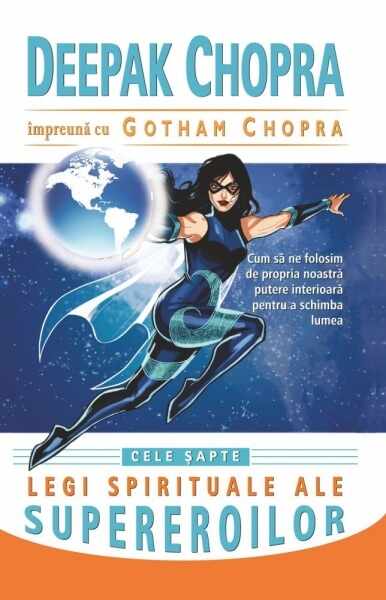 Cele apte legi spirituale ale supereroilor - deepak chopra gotham chopra carte
